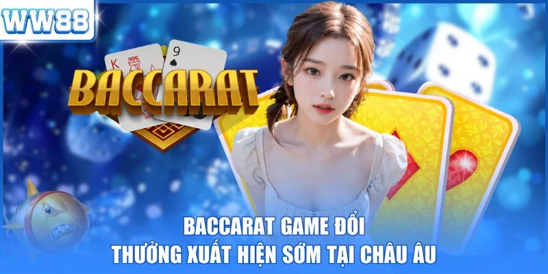 Baccarat game đổi thưởng xuất hiện sớm tại châu âu