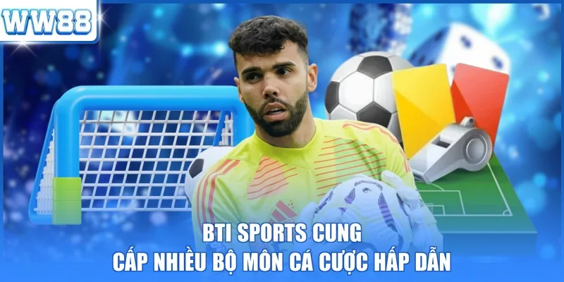 Bti Sports cung cấp nhiều bộ môn cá cược hấp dẫn