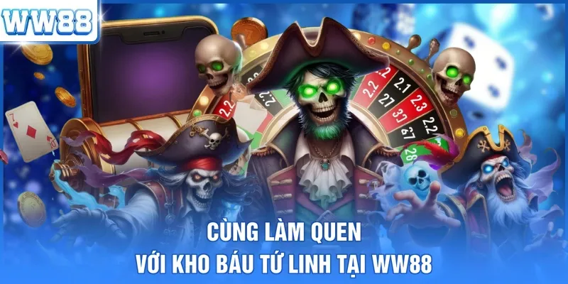 Cùng làm quen với kho báu Tứ Linh tại WW88