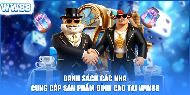 Danh sách các nhà cung cấp sản phẩm đỉnh cao tại WW88