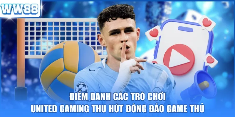 Điểm danh các trò chơi United Gaming thu hút đông đảo game thủ 