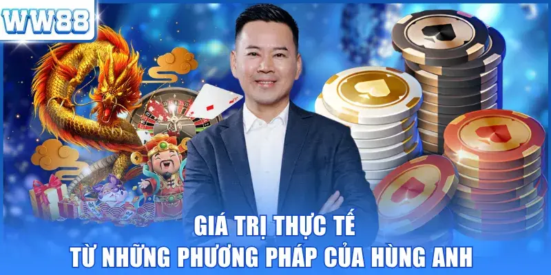 Giá trị thực tế từ những phương pháp của Hùng Anh