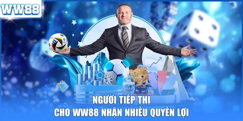 Người tiếp thị cho WW88 nhận nhiều quyền lợi