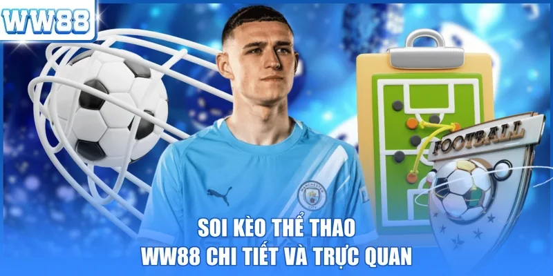 Soi kèo thể thao WW88 chi tiết và trực quan