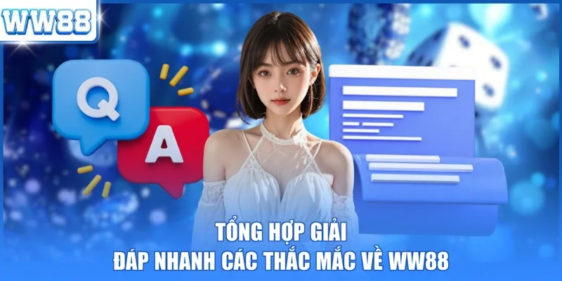 Tổng hợp giải đáp nhanh các thắc mắc về WW88 