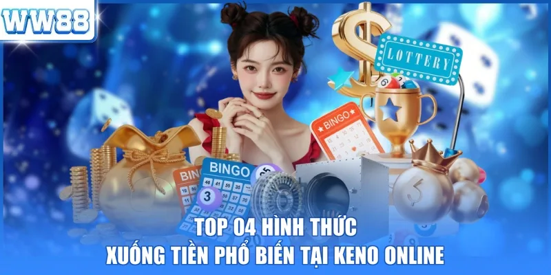 Top 04 hình thức xuống tiền phổ biến tại Keno Online