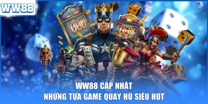 WW88 cập nhật những tựa game quay hũ siêu hot