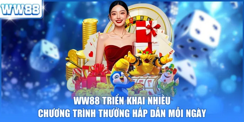 WW88 triển khai nhiều chương trình thưởng hấp dẫn mỗi ngày 